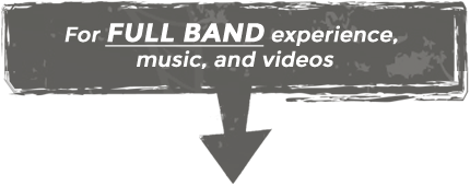 For FULL BAND experience, music, and videos